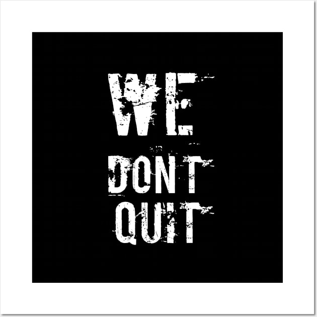 We Don't Quit Wall Art by Live Together